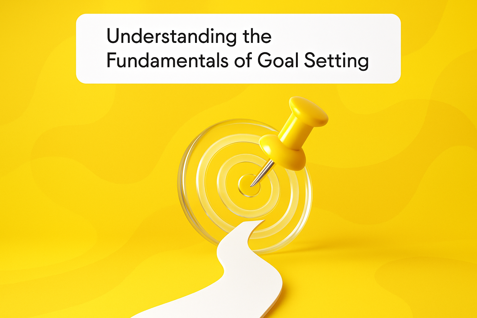 Understanding the Fundamentals of Goal Setting