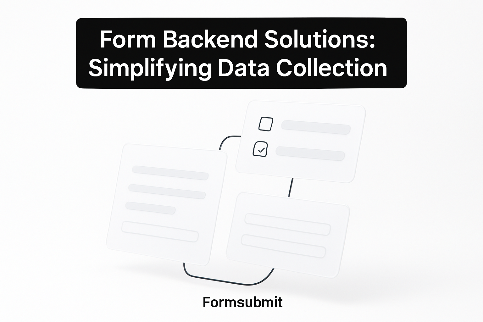 Form Backend Solutions: Simplifying Data Collection